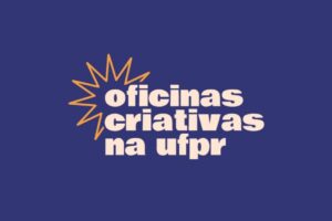 UFPR abre inscrições para Oficinas Criativas de janeiro e fevereiro